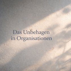 Das Unbehagen in Organisationen